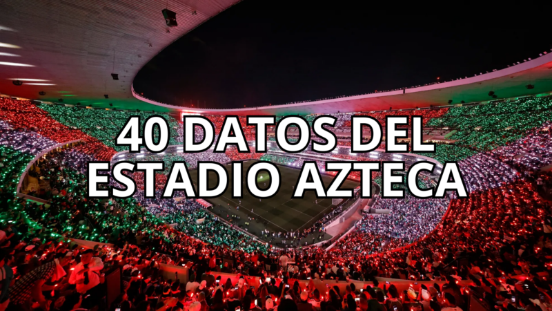 Estadio Azteca: 40 datos y curiosidades de uno de los recintos más emblemáticos de la historia del fútbol